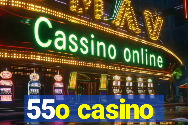 55o casino
